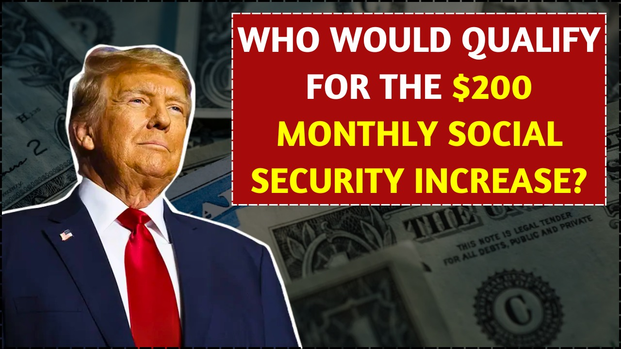 Who Would Qualify for The $200 Monthly Social Security Increase?